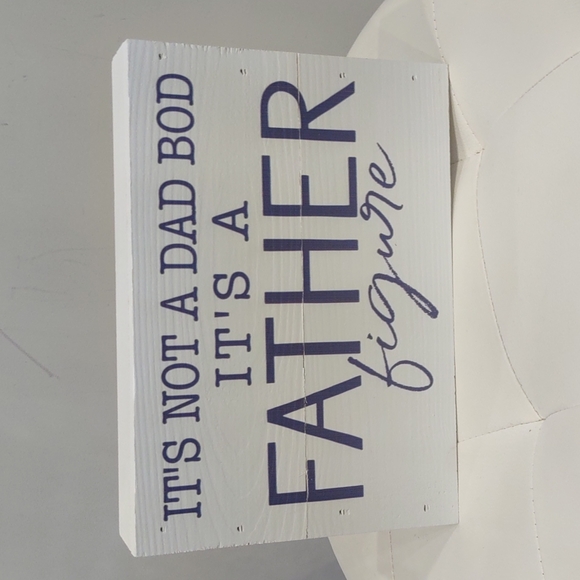 it's Not a Dad Bod Body It's a Father Figure Humor Wood Sign Made USA New Gift - Picture 6 of 6